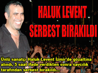 Haluk Levent serbest bırakıldı Haluk Levent serbest bırakıldı